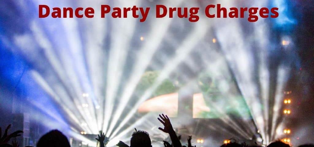 Drug Charges at Dance Parties