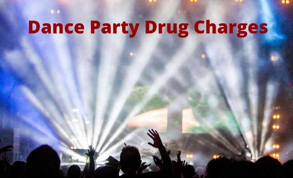 Drug Charges at Dance Parties