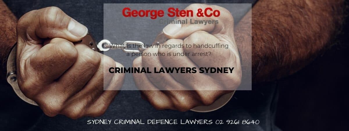 Handcuffing Law NSW- Criminal Lawyers Sydney George Sten & Co