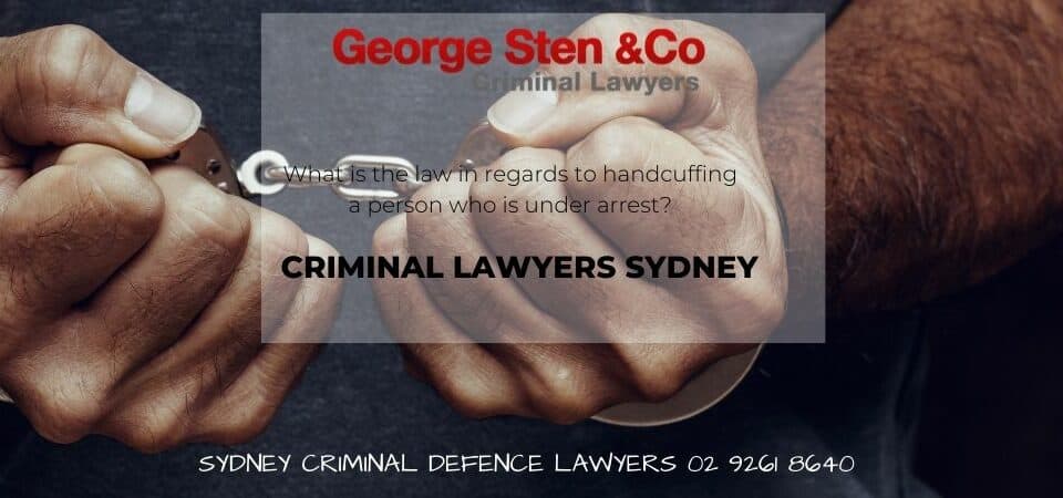 Handcuffing Law NSW- Criminal Lawyers Sydney George Sten & Co