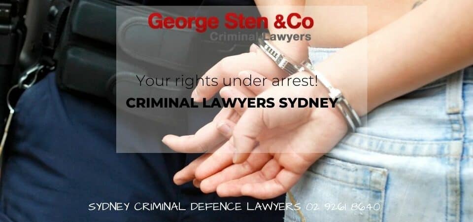 Your Rights Under Arrest - Criminal Lawyers Sydney - George Sten & Co