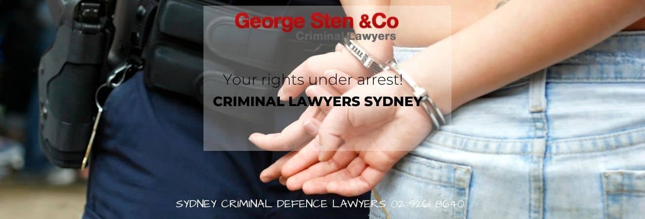 Your Rights Under Arrest - Criminal Lawyers Sydney - George Sten & Co