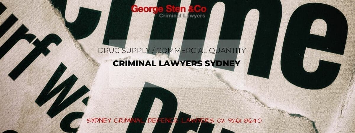 Drug Supply Commercial Quantity Sydney Drug Lawyers George Sten & Co