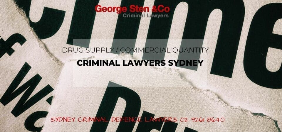 Drug Supply Commercial Quantity Sydney Drug Lawyers George Sten & Co