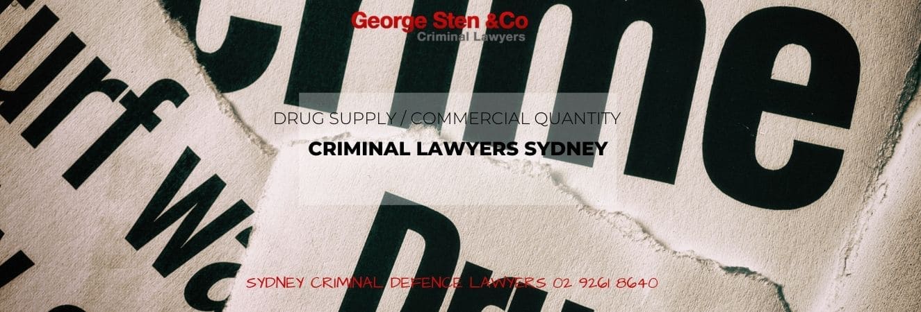 Drug Supply Commercial Quantity Sydney Drug Lawyers George Sten & Co