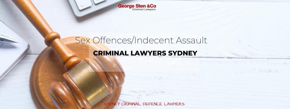 Sex Offence-Indecent Assault- Criminal Lawyer Sydney - George Sten &Co