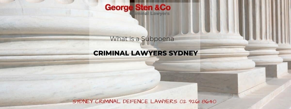 NSW Subpoena- Criminal Lawyers Sydney George Sten & Co