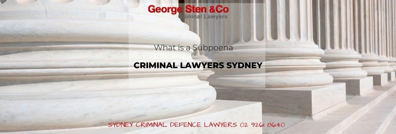 NSW Subpoena- Criminal Lawyers Sydney George Sten & Co