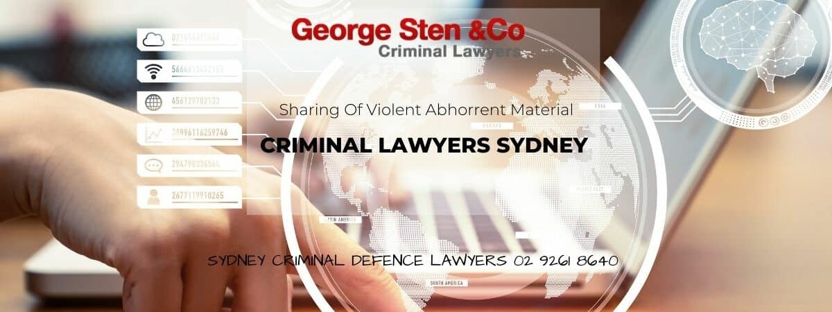 Sharing Of Violent Abhorrent Material - Criminal Lawyers Sydney George Sten & Co