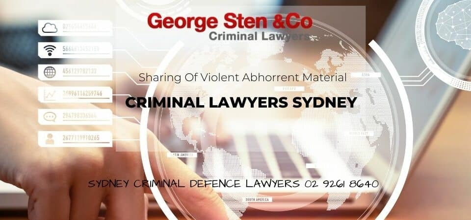 Sharing Of Violent Abhorrent Material - Criminal Lawyers Sydney George Sten & Co