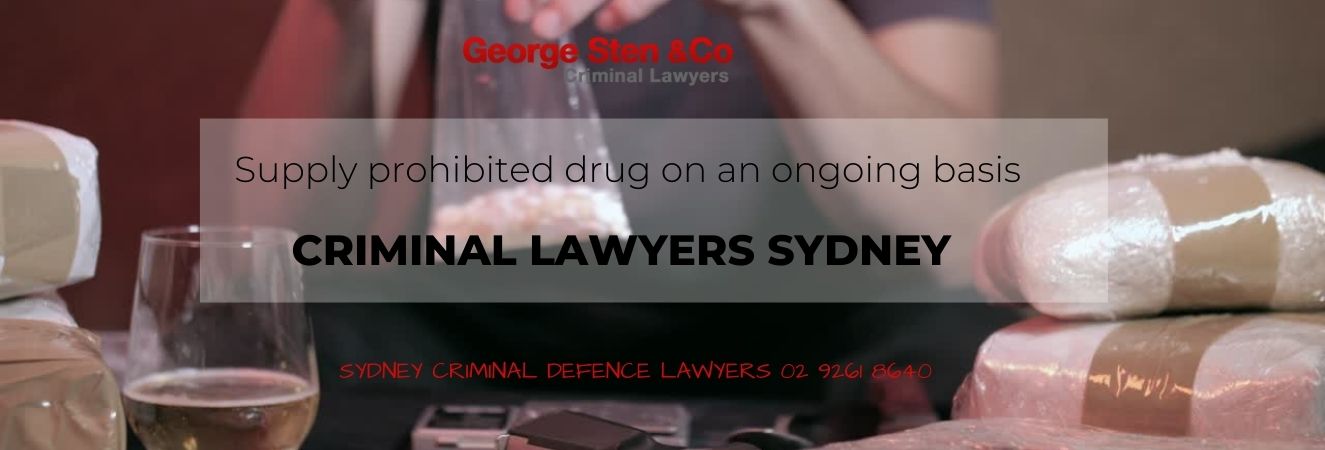 Supply prohibited drug on an ongoing basis | Drug Supply Charges | Criminal Lawyers Sydney- George Sten and Co